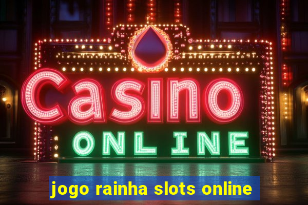 jogo rainha slots online